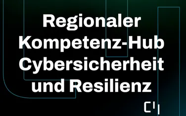 Regionaler Kompetenzhub Cybersicherheit & Resilienz
